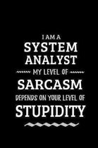 System Analyst - My Level of Sarcasm Depends On Your Level of Stupidity: Blank Lined Funny System Analyst Journal Notebook Diary as a Perfect Gag Birt