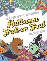 Fun Cute And Stress Relieving Halloween Trick or Treat Coloring Book: Find Relaxation And Mindfulness with Stress Relieving Color Pages Made of Beauti