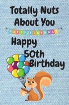 Totally Nuts About You Happy 50th Birthday: Birthday Card 50 Years Old / Birthday Card / Birthday Card Alternative / Birthday Card For Sister / Birthd