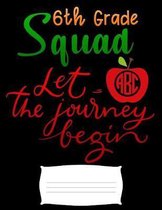 6th grade squad let the journey begin: back to schol for kids Funny college ruled notebook paper for Back to school / composition book notebook, Journ