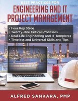 Best Practices for Engineering and IT Project Management: - Four Key Steps - Twenty-One Critical Processes - Real-Life Engineering and IT Templates -