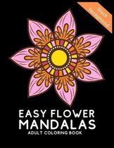 Easy Flower Mandalas Adult Coloring Book Black Background edition: Mandala Coloring Book Black Background Edition. 50 Adult Coloring Pages With Geomet