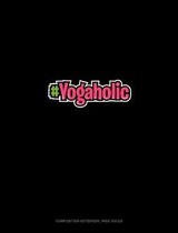 #Yogaholic: Composition Notebook: Wide Ruled