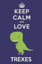 Keep Calm And Love Trexes: Cute Trex Lovers Journal / Notebook / Diary / Birthday Gift (6x9 - 110 Blank Lined Pages)