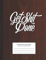 Get Shit Done! Composition Notebook for College, Office, School, Home. Fun Snarky Cuss Notebook with Retro Wood Design