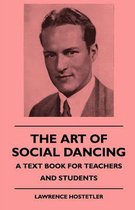 The Art Of Social Dancing - A Text Book For Teachers And Students