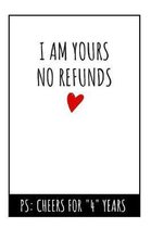 I Am Yours No Refunds Original Notebook: 4th Wedding Anniversary Gifts For Him, Blank Journal