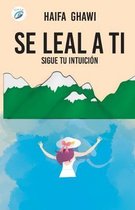 S� Leal a Ti: Sigue tu intuici�n