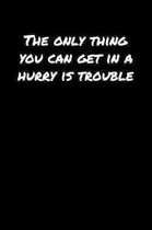 The Only Thing You Can Get In A Hurry Is Trouble�: A soft cover blank lined journal to jot down ideas, memories, goals, and anything else that
