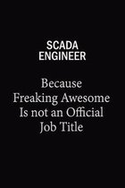 SCADA Engineer Because Freaking Awesome Is Not An Official Job Title: 6x9 Unlined 120 pages writing notebooks for Women and girls
