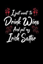 I Just Wanna Drink Wine And Pet My Irish Setter