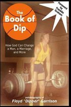 The Book of Dip: How God Can Change a Man, a Marriage, and More