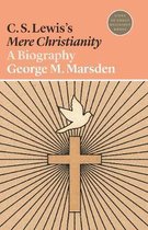 C. S. Lewis`s Mere Christianity – A Biography