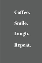 Coffee.Smile.Laugh.Repeat.