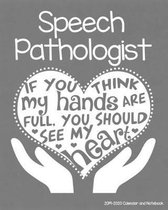 Speech Pathologist 2019-2020 Calendar and Notebook: If You Think My Hands Are Full You Should See My Heart: Monthly Academic Organizer (Aug 2019 - Jul