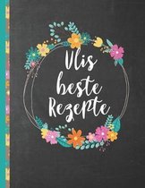 Ulis Beste Rezepte: Das personalisierte Rezeptbuch ''Uli'' zum Selberschreiben f�r 120 Rezept Favoriten mit Inhaltsverzeichnis uvm. - schwar