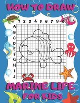 How To Draw Marine Life For Kids: Activity Book And A Step-by-Step Drawing Lesson for Children, Learn How To Draw Cute Ocean Animals, Perfect Gift For