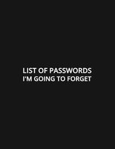 List of Passwords I'm Going to Forget