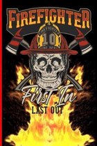 Firefighter First In Last Out: The notebook for each fireman and friend of the fire brigade firefigther.