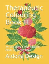 Therapeutic Colouring Book III: 29 one sided Floral Patterns Adult Colouring Book
