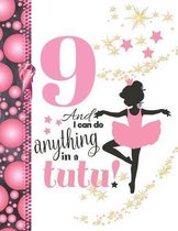 9 And I Can Do Anything In A Tutu: Ballet Gifts For Girls A Sketchbook Sketchpad Activity Book For Ballerina Kids To Draw And Sketch In