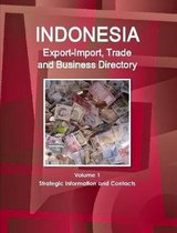 Indonesia Export-Import, Trade and Business Directory Volume 1 Strategic Information and Contacts