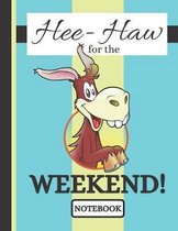 Hee-Haw for the Weekend! (NOTEBOOK)