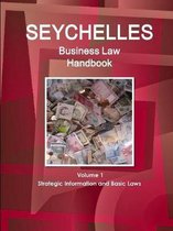 Seychelles Business Law Handbook Volume 1 Strategic Information and Basic Laws