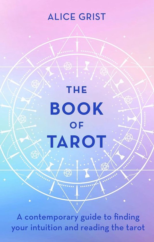 The Book of Tarot A contemporary guide to finding your intuition and reading the tarot