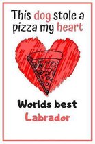 This Dog Stole A Pizza My Heart Worlds Best Labrador: Cute Labrador Dog Diaries Card Quote Journal / Notebook / Diary / Greetings / Appreciation Gift