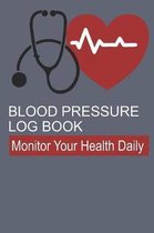 Blood Pressure Log Book: Tracking Journal for Systolic and Diastolic Blood Pressure