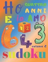 Ho quattro anni e io amo il sudoku volume 2: Il fantastico libro di puzzle per bambini di quattro anni. Sudoku di livello facile