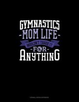 Gymnastics Mom Life Wouldn't Trade It For Anything