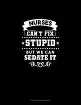 Nurses We Can't Fix Stupid But We Can Sedate It
