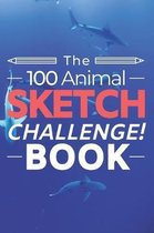 The 100 Animal Sketch Challenge Book: Developing Creative Artists Sketchbook for Practicing & Learning to Draw Animals Activity Book for Kids or Adult