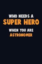 Who Need A SUPER HERO, When You Are Astronomer