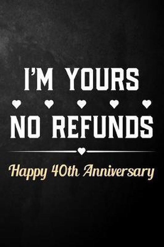 I'm Yours No Refunds Happy 40th Anniversary: Funny 40th Wedding Anniversary  Journal /... 