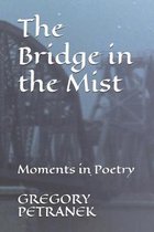 The Bridge in the Mist: Moments in Poetry