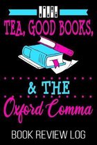 Tea, Good Books, & The Oxford Comma Book Review Log: Funny Reader Nerd Tea Addict Rating Log
