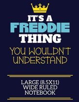 It's A Freddie Thing You Wouldn't Understand Large (8.5x11) Wide Ruled Notebook