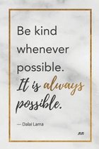 Be Kind Whenever Possible. It is always possible. Dalai Lama 2020