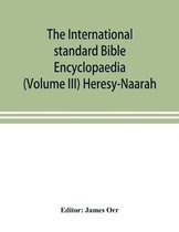 The International standard Bible Encyclopaedia (Volume III) Heresy-Naarah