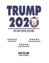 Trump 2020, The Case For Re-Election