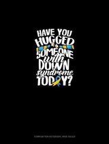 Have You Hugged Someone With Down Syndrome Today?