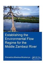 IHE Delft PhD Thesis Series- Establishing the Environmental Flow Regime for the Middle Zambezi River