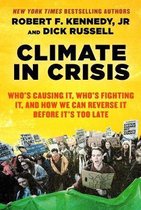 Climate in Crisis Who's Causing It, Who's Fighting It, and How We Can Reverse It Before It's Too Late