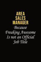 Area Sales Manager Because Freaking Awesome Is Not An Official Job Title: Career journal, notebook and writing journal for encouraging men, women and