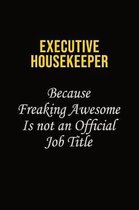 Executive Housekeeper Because Freaking Awesome Is Not An Official Job Title: Career journal, notebook and writing journal for encouraging men, women a