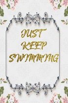 Just Keep Swimming: Lined Journal - Flower Lined Diary, Planner, Gratitude, Writing, Travel, Goal, Pregnancy, Fitness, Prayer, Diet, Weigh