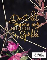 Don't Let Anyone Ever Dull Your Sparkle 3 Year Planner: Daily, Monthly, 3 Year Planner, Organizer, Appointment Scheduler, Personal Journal, Logbook, 3